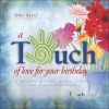 A Touch of Love for Your Birthday - Howard Publishing Company, Howard Publishing Company