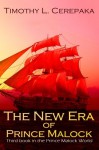 The New Era of Prince Malock: Third book in the Prince Malock World (Volume 3) - Timothy L. Cerepaka