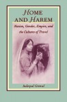 Home and Harem: Nation, Gender, Empire and the Cultures of Travel (Post-Contemporary Interventions) - Inderpal Grewal