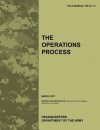 The Operations Process: The Official U.S. Army Field Manual FM 5-0, C1 (March 2011) - United States Army Training Doctrine and Command, Combined Arms Doctrine Directorate, U.S. Department of the Army