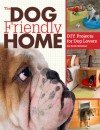 The Dog Friendly Home: DIY Projects for Dog Lovers - Ruth Strother