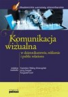 Komunikacja wizualna w dziennikarstwie, reklamie i public relations. - Kazimierz Wolny-Zmorzyński, Jerzy Snopek, Krzysztof Groń