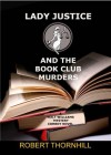 Lady Justice and the Book Club Murders - Robert Thornhill, Peg Thornhill