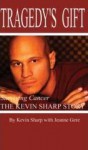 Tragedy's Gift : Surviving Cancer The Kevin Sharp Story - Kevin Sharp