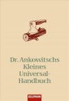 Dr. Ankowitschs Kleines Universal Handbuch - Christian Ankowitsch