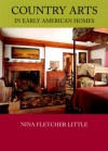 Country Arts in Early American Homes - Nina Fletcher Little, Wendell Garrett