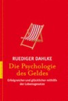 Die Psychologie des Geldes. Erfolgreicher und glücklicher mithilfe der Lebensgesetze - Rüdiger Dahlke