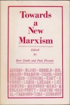 Towards a New Marxism - Bart Grahl, Paul Piccone