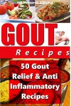 Gout Recipes - 50 Gout Relief & Anti Inflammatory Recipes - (Gout Book, Gout Be Gone, Gout Nutrition - HR Research Alliance