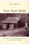 Ties That Bind: The Story of an Afro-Cherokee Family in Slavery and Freedom - Tiya Miles