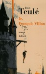 Je, François Villon - Jean Teulé