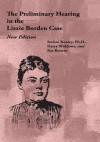 The Preliminary Hearing in the Lizzie Borden Case, New Edition - Stefani Koorey, Harry Widdows, Kat Koorey