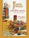 Plastic Jewelry of the Twentieth Century: Identification & Value Guide - Lillian Baker