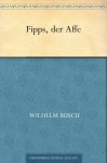 Fipps der Affe (German Edition) - Wilhelm Busch