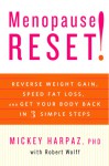 Menopause Reset!: Reverse Weight Gain, Speed Fat Loss, and Get Your Body Back in 3 Simple Steps - Mickey Harpaz, Robert Wolff