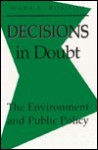 Decisions in Doubt: The Environment and Public Policy - Wade L. Robison