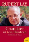 Charakter ist kein Handicap. Persönlichkeit als Chance. - Rupert Lay