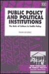 Public Policy And Political Institutions: The Role Of Culture In Traffic Policy (New Horizons In Public Policy) - Frank Hendriks