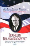 Franklin Delano Roosevelt, Preserver of Spirit and Hope - Barbara Bennett Peterson