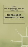 Economic Dimensions of Crime - Nigel (Professor of Sociology and Fielding, Clarke