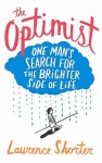 The Optimist: One Man's Search for the Brighter Side of Life. Laurence Shorter - Laurence Shorter