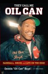 They Call Me Oil Can: Baseball, Drugs, and Life on the Edge - Dennis Boyd, Mike Shalin