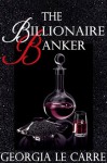 The Billionaire Banker - Georgia Le Carre