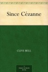 Since Cézanne - Clive Bell