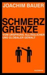 Schmerzgrenze: Vom Ursprung alltäglicher und globaler Gewalt (German Edition) - Joachim Bauer