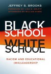 Black School, White School: Racism and Educational (Mis)Leadership - Jeffrey S. Brooks