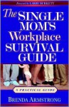 The Single Mom's Workplace Survival Guide: A Practical Guide - Brenda Armstrong