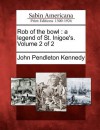 Rob of the Bowl: A Legend of St. Inigoe's. Volume 2 of 2 - John Pendleton Kennedy