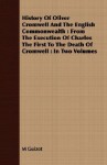 History of Oliver Cromwell and the English Commonwealth: From the Execution of Charles the First to the Death of Cromwell: In Two Volumes - M. Guizot