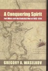 A Conquering Spirit: Fort Mims and the Redstick War of 1813-1814 - Gregory A. Waselkov