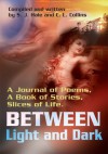 Between Light and Dark: A Journal of Poems, A Book of Stories, Slices of Life. - Stephanie Hale