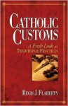 Catholic Customs: A Fresh Look at Traditional Practices - Regis J. Flaherty