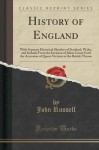 History of England: With Separate Historical Sketches of Scotland, Wales, and Ireland; From the Invasion of Julius Cæsar Until the Accession of Queen Victoria to the British Throne (Classic Reprint) - John Russell