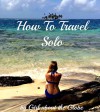 How To Travel Solo - Lisa Imogen Eldridge