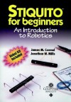 Stiquito for Beginners: An Introduction to Robotics [With Stinquito Robot Kit W/Manual Controller] - James M. Conrad