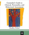 Counselor's Guide to Clinical, Personality, And Behavioral Assessment - Bradley T. Erford