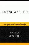 Unknowability: An Inquiry Into the Limits of Knowledge - Nicholas Rescher