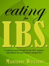 Eating for I.B.S: 31 Delicious Nutritious And Low Fat Ibs Recipes To Help Stabilize The Most Sensitive Stomach Fast! - Marianne Williams