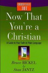 Now That You're a Christian: A Guide to Your Faith in Plain Language - Bruce Bickel, Stan Jantz