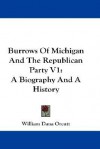 Burrows of Michigan and the Republican Party V1: A Biography and a History - William Dana Orcutt