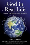 God in Real Life: Personal Encounters with the Divine - Kevin J. Todeschi