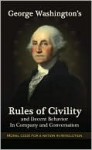 George Washington's Rules of Civility and Decent Behavior in Company and Conversation - Christian Grantham, Jeff Moore, Glenn Reynolds