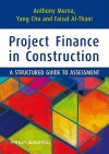 Project Finance in Construction: A Structured Guide to Assessment - Anthony Merna, Yang Chu, Faisal F. Al-Thani, Anthony Merna