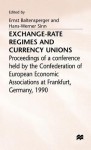 Exchange Rate Regimes And Currency Unions: Proceedings Of A Conference Held By The Confederation Of European Economic Associations At Frankfurt, Germany, 1990 - Ernst Baltensperger