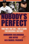 Nobody's Perfect: Two Men, One Call, and a Game for Baseball History - Armando Galarraga, Jim Joyce