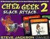 Chez Geek 2 Slack Attack - Steve Jackson Games